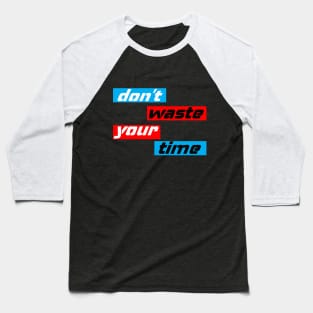 dont waste your time saying Baseball T-Shirt